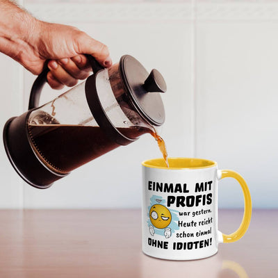 Tasse - Einmal mit Profis war gestern. Heute reicht schon einmal ohne Idioten! - Smiley