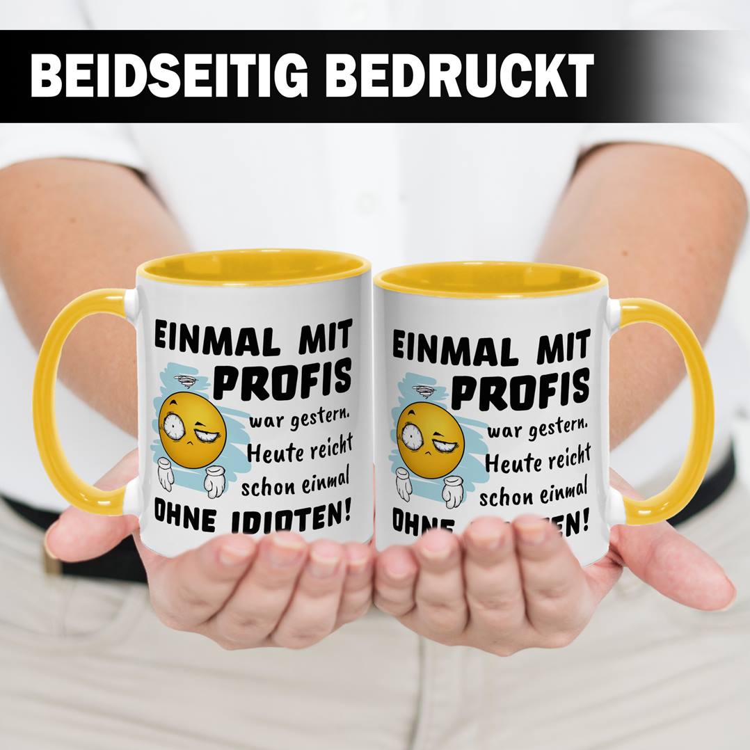 Tasse - Einmal mit Profis war gestern. Heute reicht schon einmal ohne Idioten! - Smiley