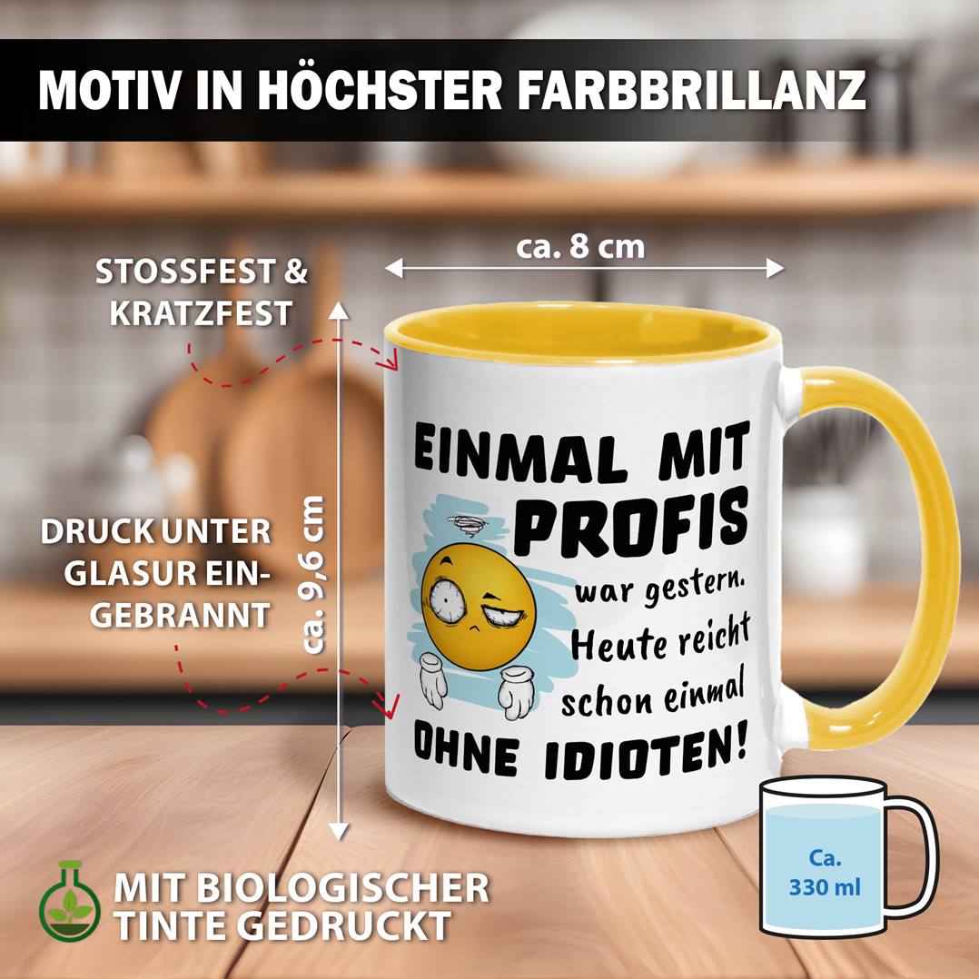 Tasse - Einmal mit Profis war gestern. Heute reicht schon einmal ohne Idioten! - Smiley
