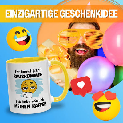 Tasse - Ihr könnt jetzt rauskommen. Ich hab nämlich meinen Kaffee - Smiley