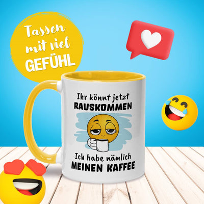 Tasse - Ihr könnt jetzt rauskommen. Ich hab nämlich meinen Kaffee - Smiley