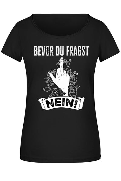 T-Shirt Damen - Bevor du fragst NEIN!