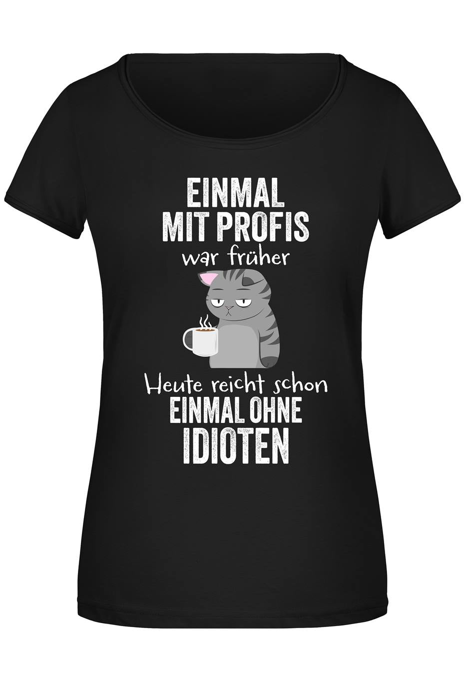 T-Shirt Damen - Einmal mit Profis war früher. Heute reicht schon einmal ohne Idioten