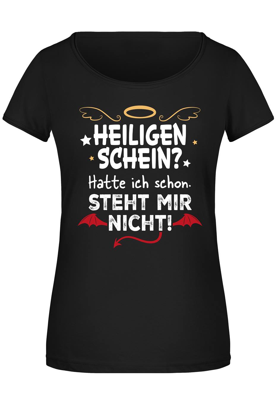 T-Shirt Damen - Heiligenschein? Hatte ich schon. Steht mir nicht.