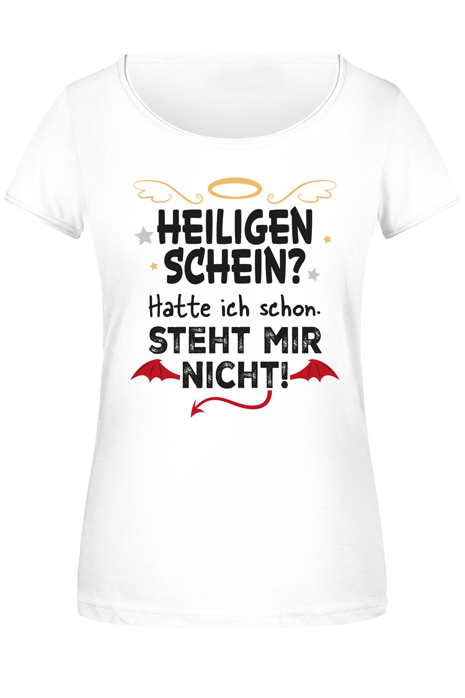 T-Shirt Damen - Heiligenschein? Hatte ich schon. Steht mir nicht.