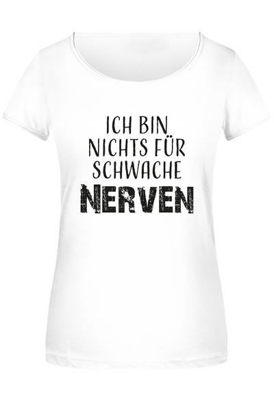 T-Shirt Damen - Ich bin nichts für schwache Nerven