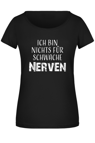 T-Shirt Damen - Ich bin nichts für schwache Nerven