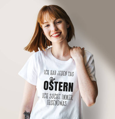 T-Shirt Damen - Ich hab jeden Tag Ostern Ich suche immer irgendwas.