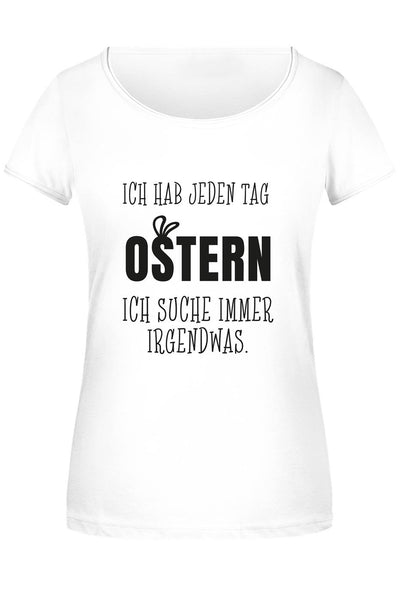 T-Shirt Damen - Ich hab jeden Tag Ostern Ich suche immer irgendwas.