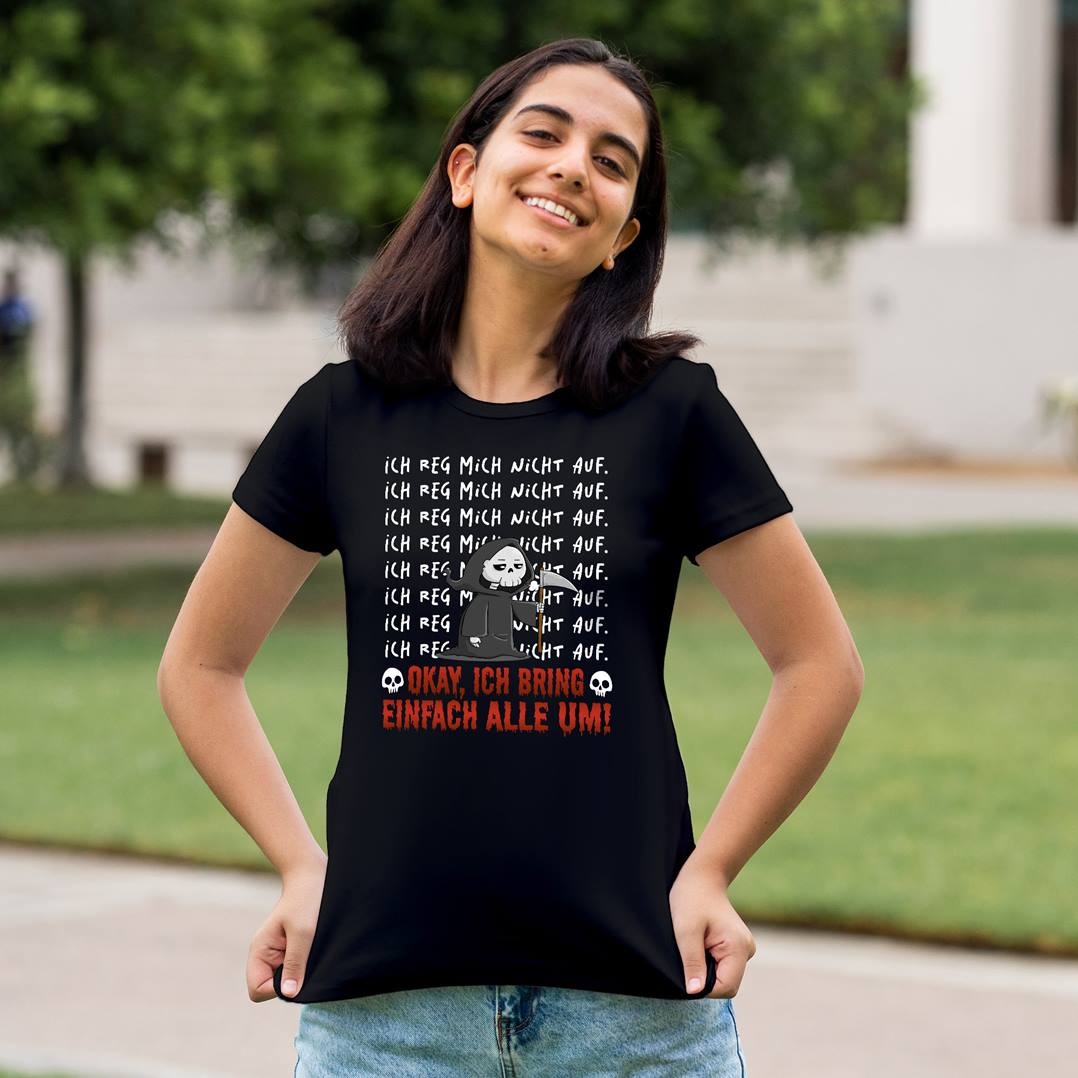 Sensebald T-Shirt Damen - Ich reg mich nicht auf. Okay, ich bring einfach alle um!