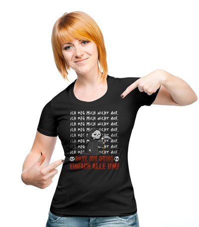 Sensebald T-Shirt Damen - Ich reg mich nicht auf. Okay, ich bring einfach alle um!