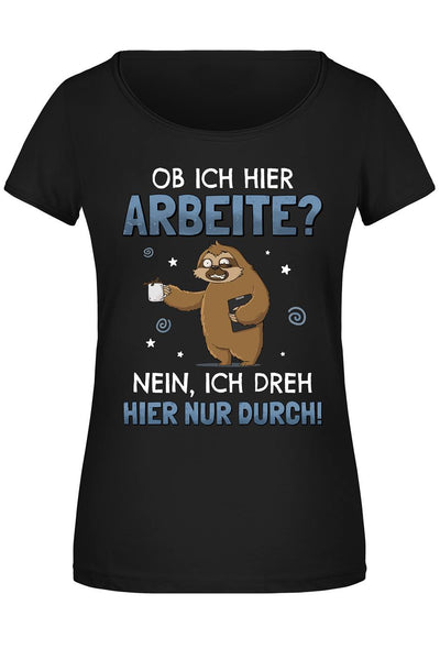 T-Shirt Damen - Ob ich hier arbeite? Nein, ich dreh hier nur durch. - Ratzfatz das Faultier