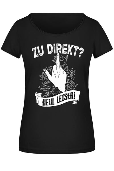 T-Shirt Damen - Zu direkt? Heul leiser!