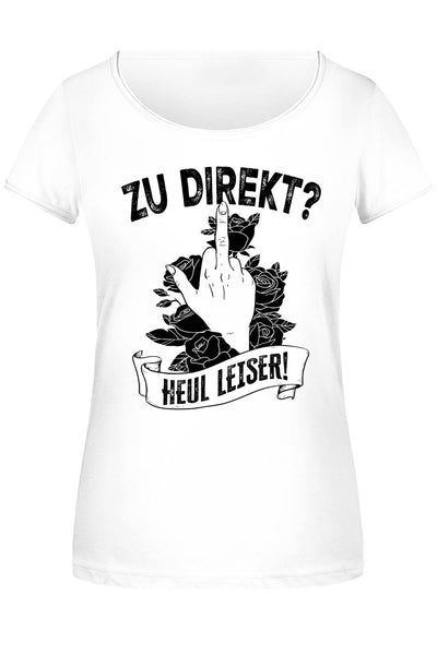 T-Shirt Damen - Zu direkt? Heul leiser!