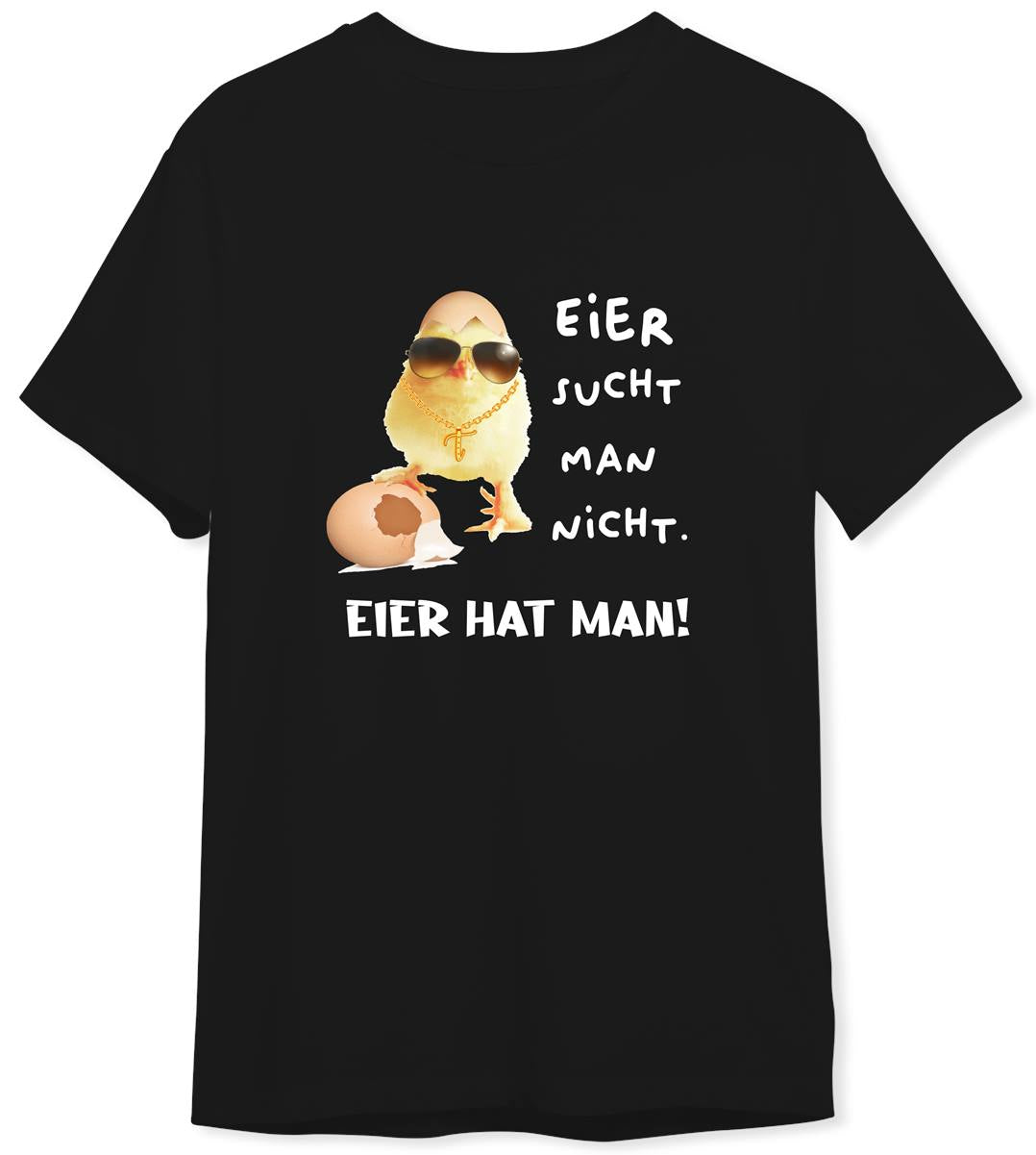 T-Shirt Herren - Eier sucht man nicht. Eier hat man! (Küken)