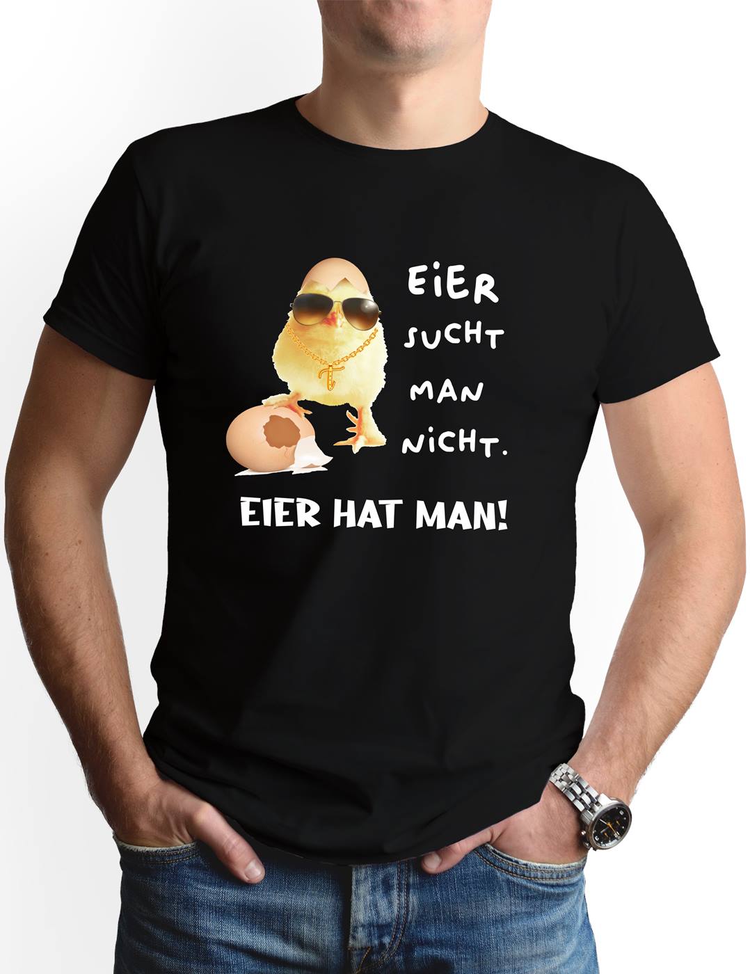 T-Shirt Herren - Eier sucht man nicht. Eier hat man! (Küken)