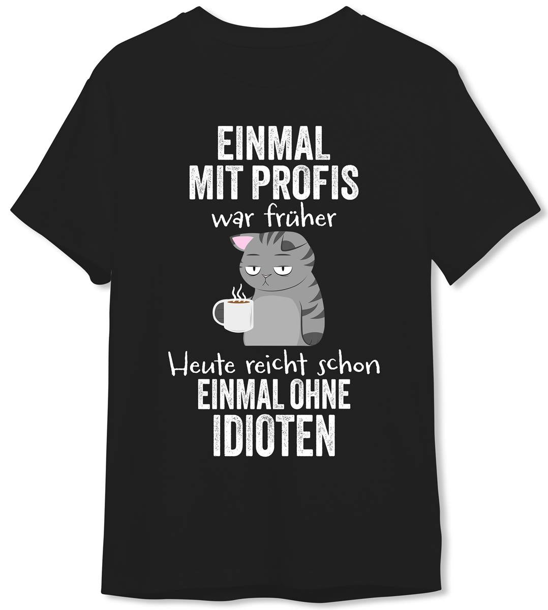 T-Shirt Herren - Einmal mit Profis war früher. Heute reicht schon einmal ohne Idioten