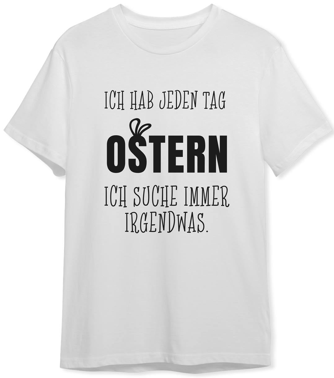 T-Shirt Herren - Ich hab jeden Tag Ostern Ich suche immer irgendwas.