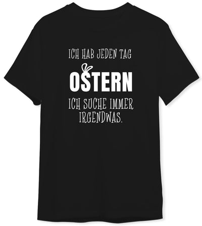 T-Shirt Herren - Ich hab jeden Tag Ostern Ich suche immer irgendwas.