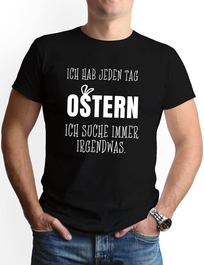 T-Shirt Herren - Ich hab jeden Tag Ostern Ich suche immer irgendwas.