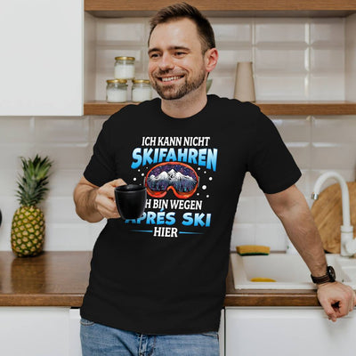 T-Shirt Herren - Ich kann nicht Skifahren. Ich bin wegen Aprés Ski hier