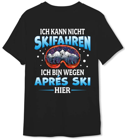 T-Shirt Herren - Ich kann nicht Skifahren. Ich bin wegen Aprés Ski hier