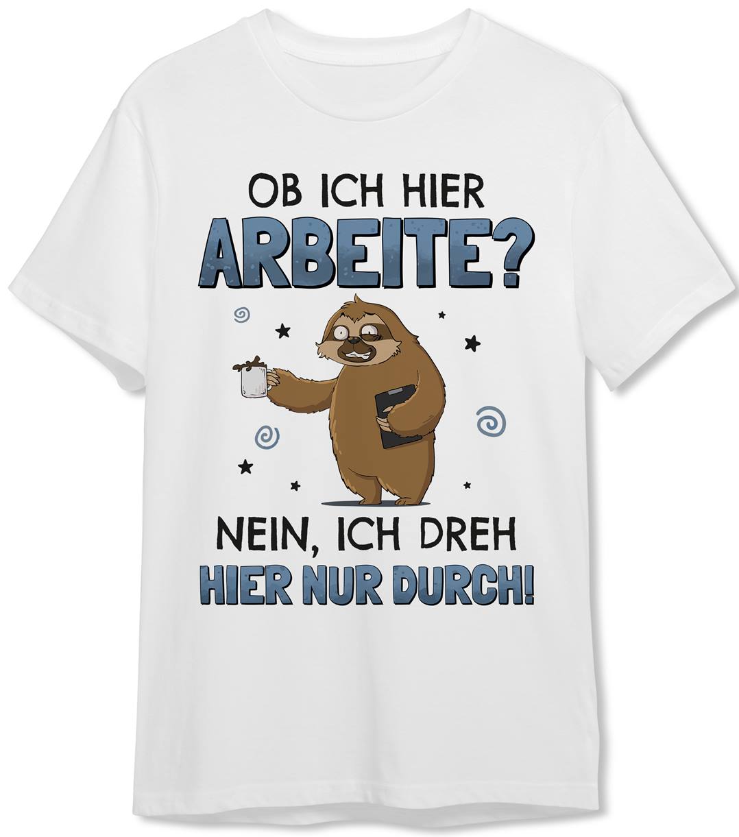 T-Shirt Herren - Ob ich hier arbeite? Nein, ich dreh hier nur durch! - Ratzfatz das Faultier