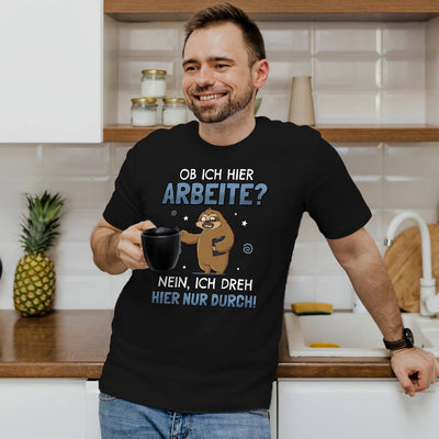 T-Shirt Herren - Ob ich hier arbeite? Nein, ich dreh hier nur durch! - Ratzfatz das Faultier