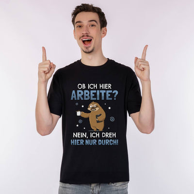 T-Shirt Herren - Ob ich hier arbeite? Nein, ich dreh hier nur durch! - Ratzfatz das Faultier