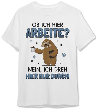 T-Shirt Herren - Ob ich hier arbeite? Nein, ich dreh hier nur durch! - Ratzfatz das Faultier