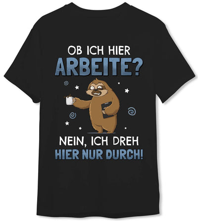 T-Shirt Herren - Ob ich hier arbeite? Nein, ich dreh hier nur durch! - Ratzfatz das Faultier