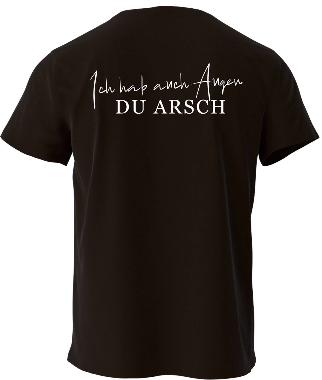 T-Shirt - Ich hab auch Augen, Du Arsch