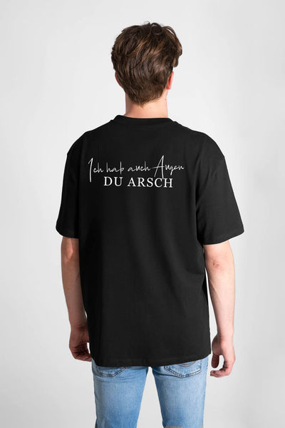 T-Shirt - Ich hab auch Augen, Du Arsch