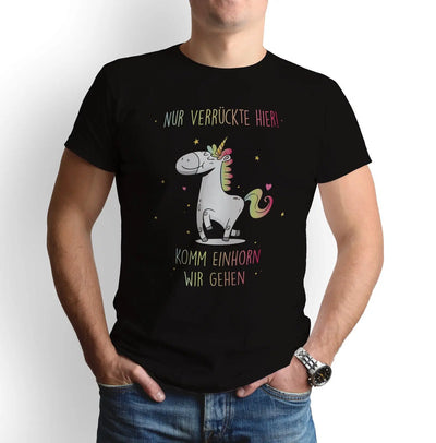 Bild: T-Shirt - Nur Verrückte hier! Komm Einhorn wir gehen Geschenkidee