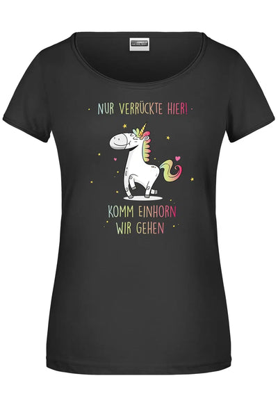 Bild: T-Shirt - Nur Verrückte hier! Komm Einhorn wir gehen Geschenkidee
