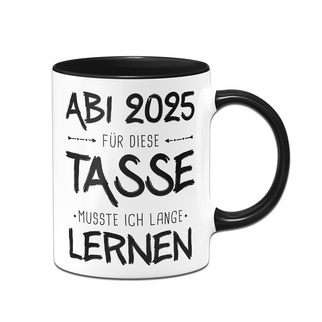 Tasse - Abi 2025 Für diese Tasse musste ich lange lernen