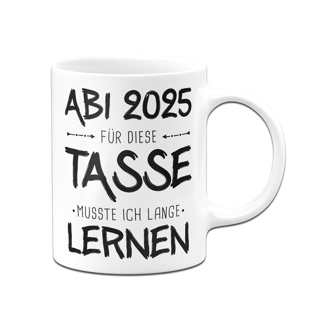 Tasse - Abi 2025 Für diese Tasse musste ich lange lernen