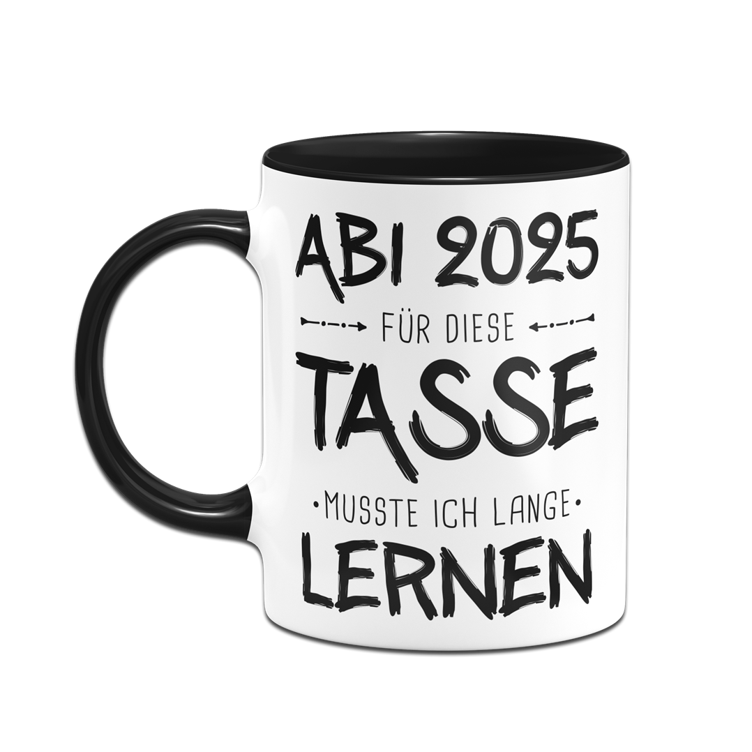 Tasse - Abi 2025 Für diese Tasse musste ich lange lernen