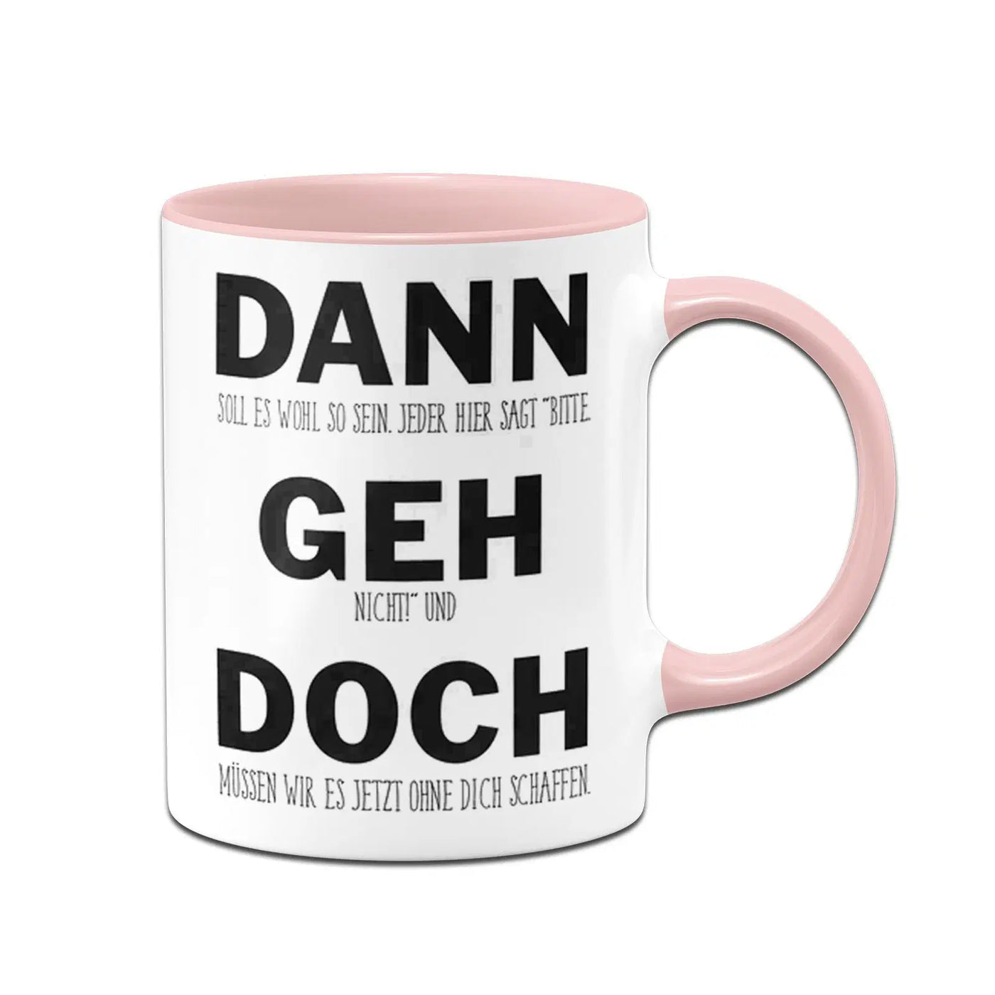 Tasse - Dann geh doch