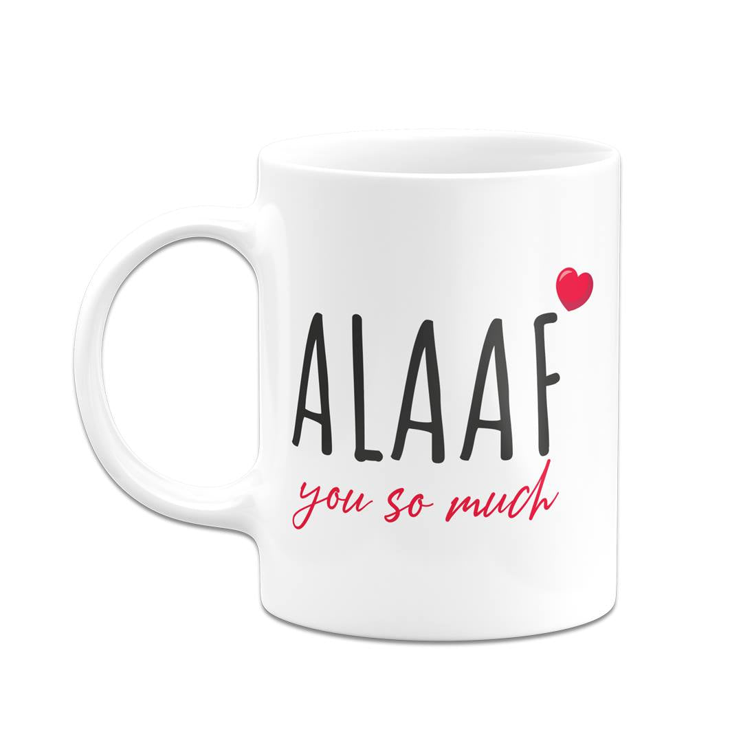 Tasse - ALAAF you so much