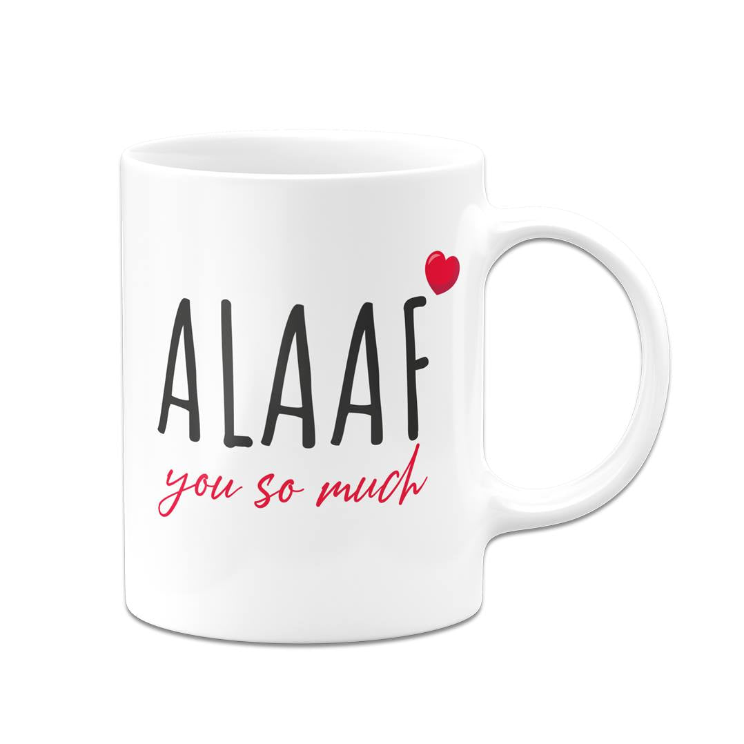 Tasse - ALAAF you so much