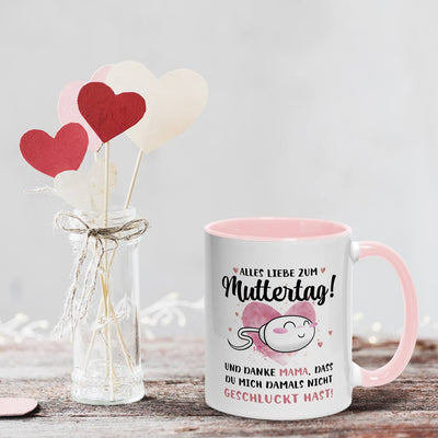 Tasse - Alles Liebe zum Muttertag! Danke Mama, dass Du mich damals nicht geschluckt hast!