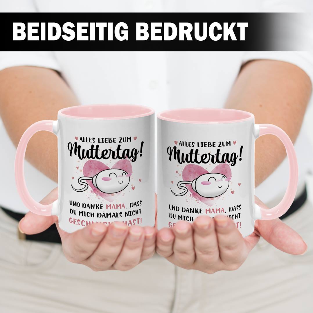 Tasse - Alles Liebe zum Muttertag! Danke Mama, dass Du mich damals nicht geschluckt hast!