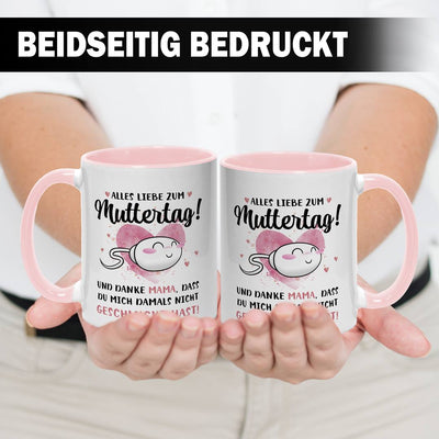 Tasse - Alles Liebe zum Muttertag! Danke Mama, dass Du mich damals nicht geschluckt hast!