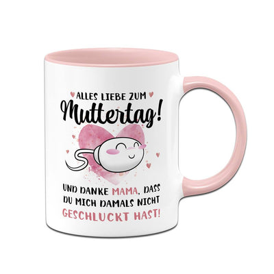 Tasse - Alles Liebe zum Muttertag! Danke Mama, dass Du mich damals nicht geschluckt hast!