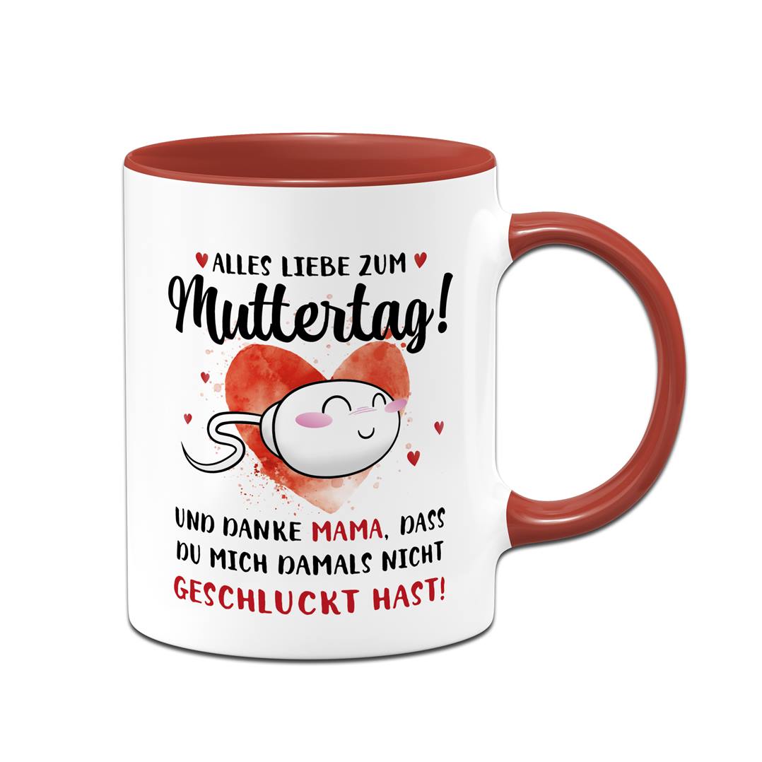 Tasse - Alles Liebe zum Muttertag! Danke Mama, dass Du mich damals nicht geschluckt hast!