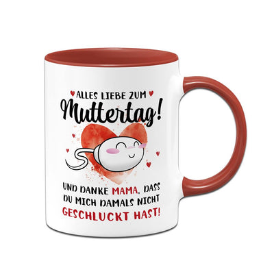 Tasse - Alles Liebe zum Muttertag! Danke Mama, dass Du mich damals nicht geschluckt hast!