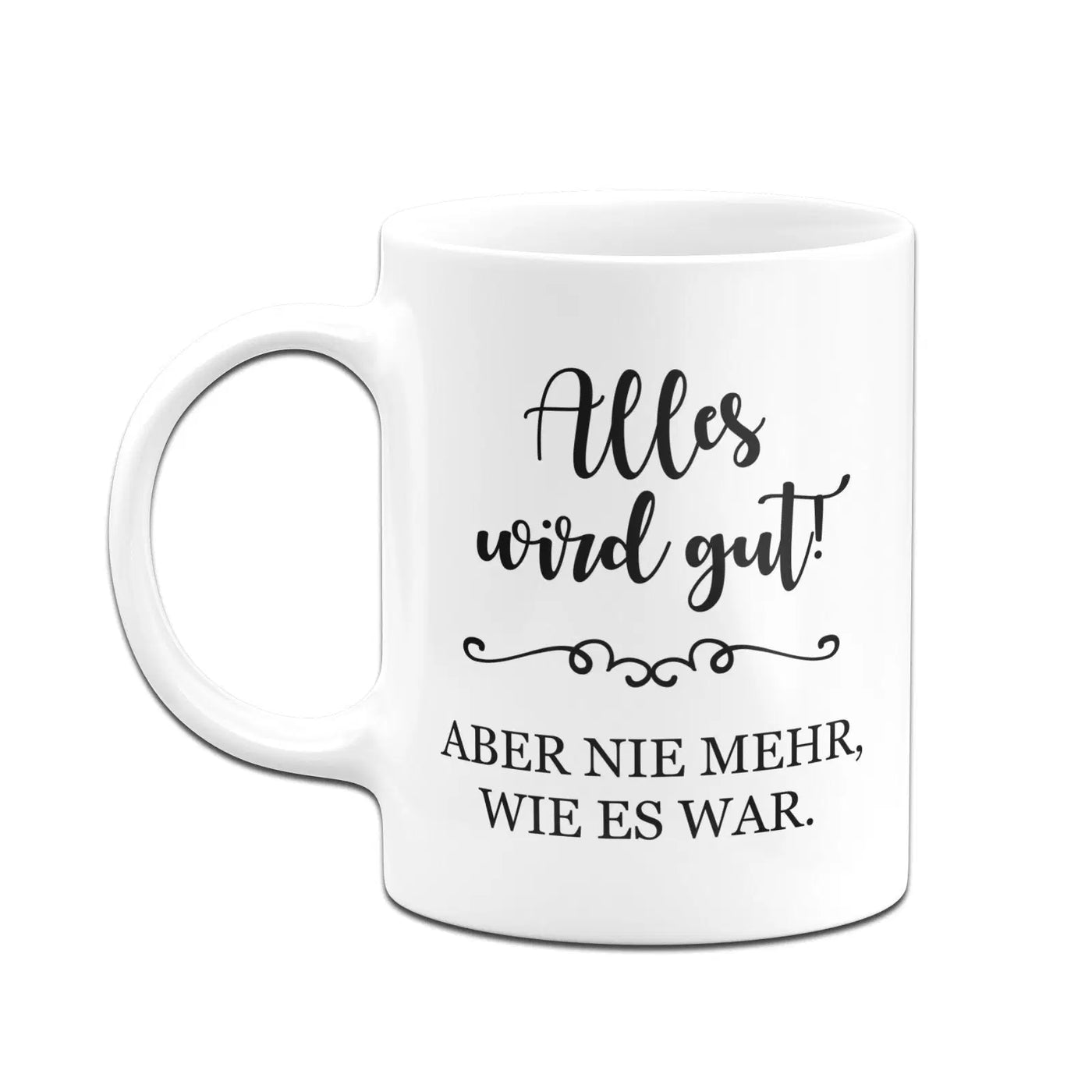 Bild: Tasse - Alles wird gut! Aber nie mehr, wie es war. Geschenkidee