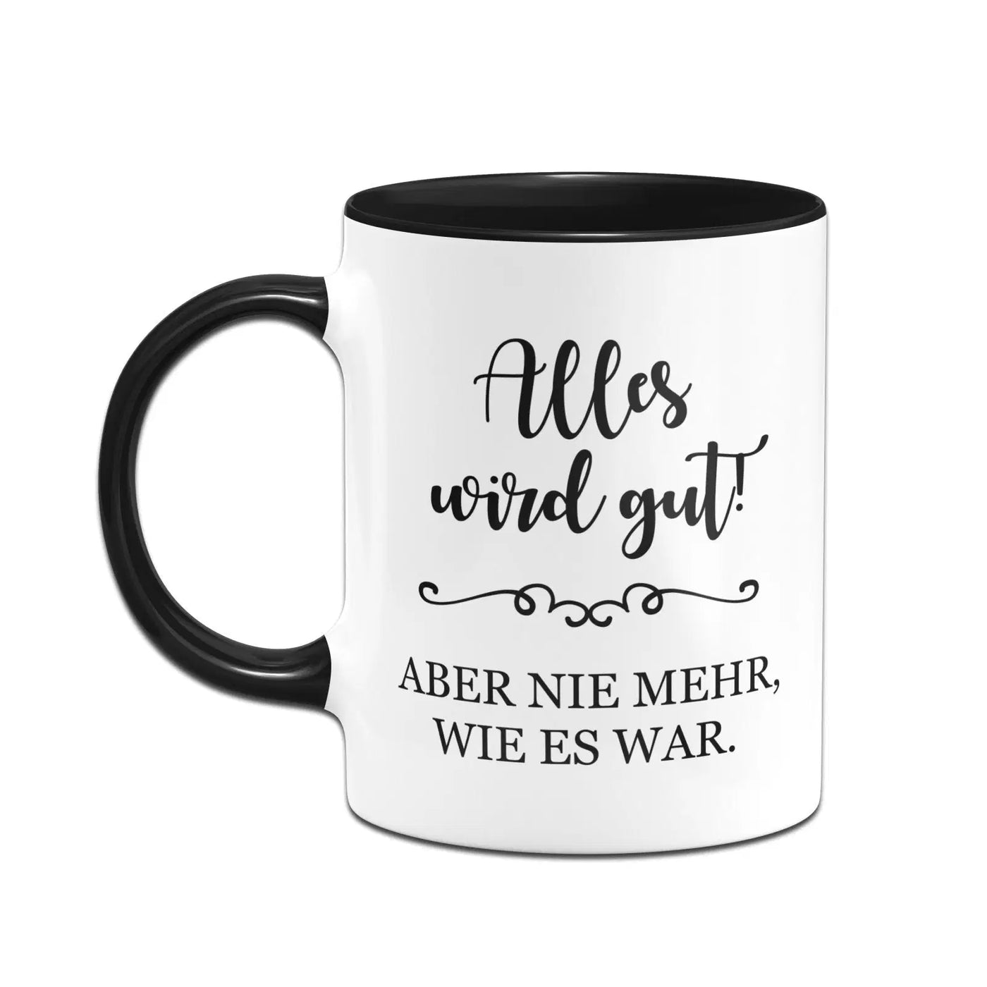 Bild: Tasse - Alles wird gut! Aber nie mehr, wie es war. Geschenkidee