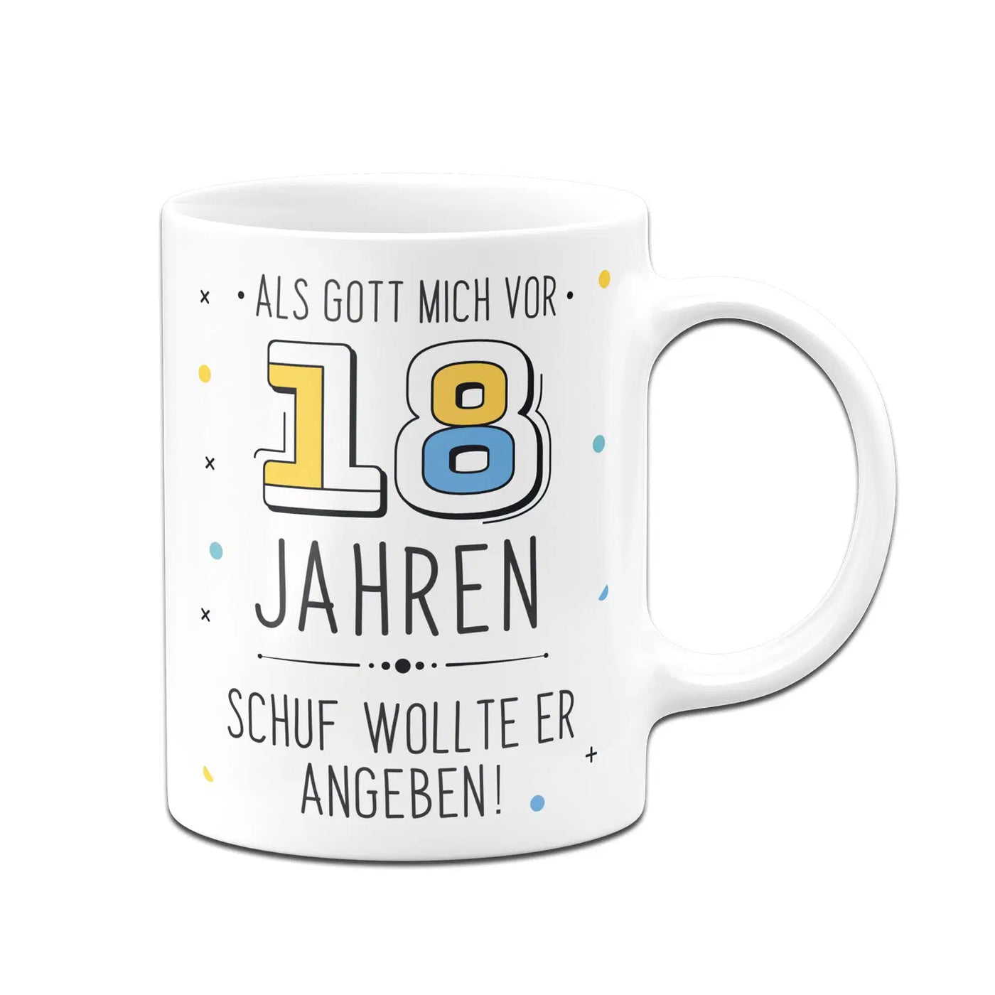 Bild: Tasse - Als Gott mich vor 18 Jahren schuf wollte er angeben! Geschenkidee
